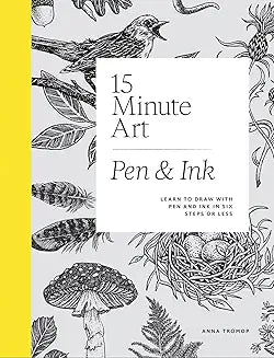 15 Minute Art Pen & Ink: Learn to Draw with Pen and Ink in Six Steps