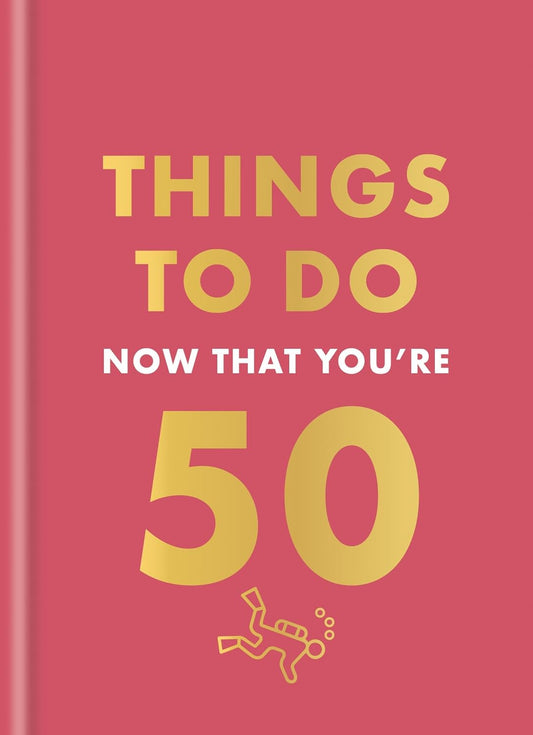 Things to Do Now That You're 50