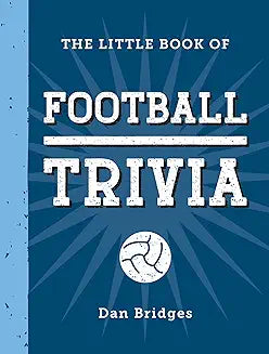 The Little Book of Football Trivia: Facts, Stats, Stories and Trivia for the Ultimate Football Fan