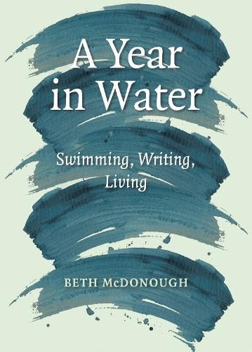 A Year in Water: Swimming, Writing, Living