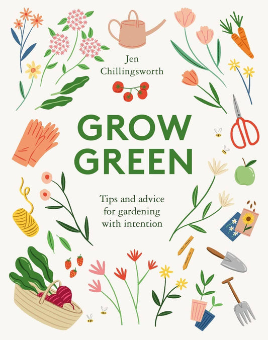 Grow Green: Gardening Tips & Advice by Jen Chillingsworth