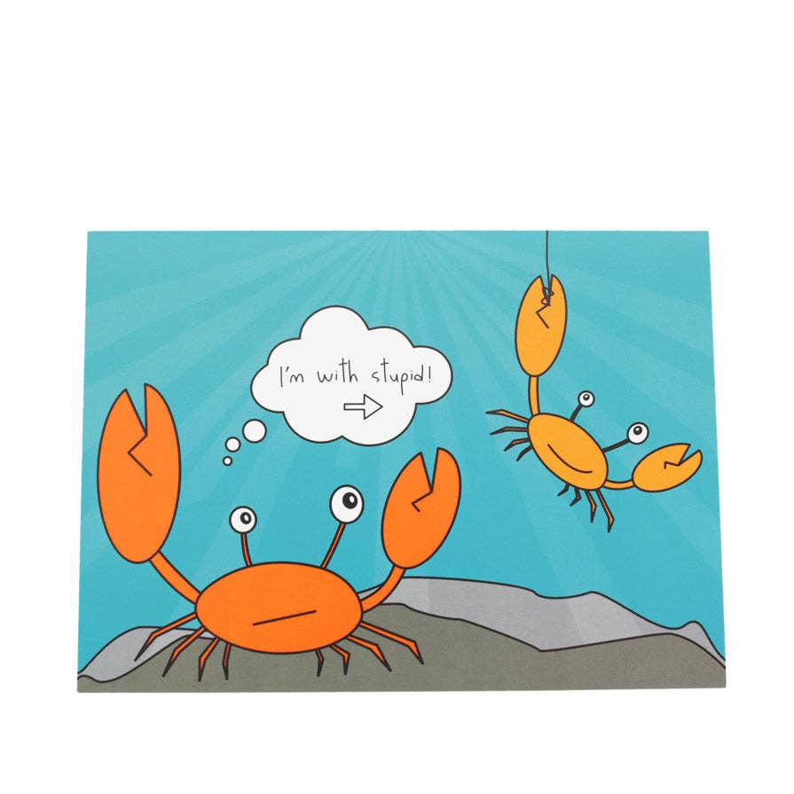 Gone Crabbing - I'm with stupid Greeting Card