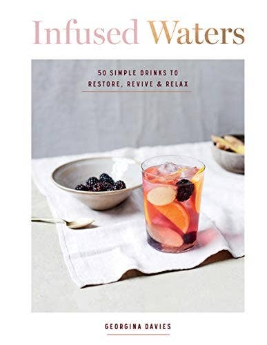 Infused Waters: 50 Drinks for Health by Georgia Davies