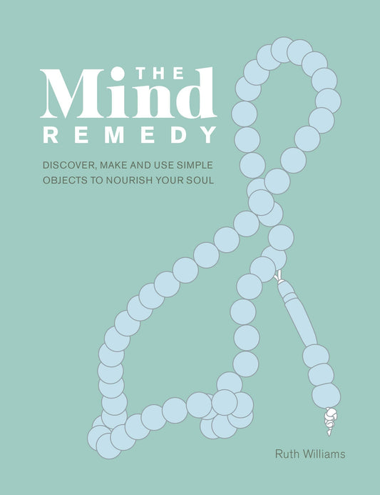 Mind Remedy: Objects to Nourish Your Soul by Ruth Williams