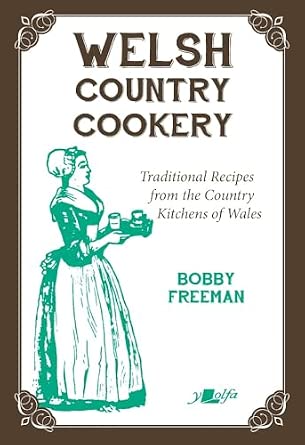 Welsh Country Cookery - Traditional Recipes from the Country Kitchens of Wales