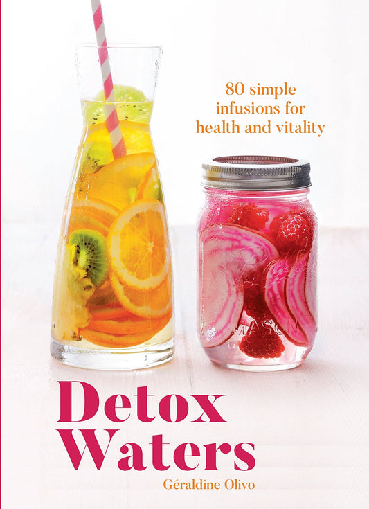 Detox Waters: 80 Simple Infusions for Health & Vitality