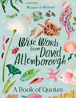 Wise Words From David Attenborough: Smart and inspiring life advice from an environmental icon