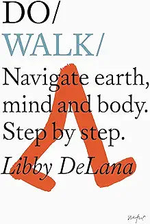 Do Walk: Navigate Earth, Mind and Body. Step by Step