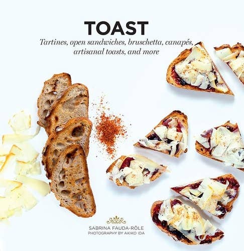 Toast: Tartines, Open Sandwiches, Bruschetta, Canapes & More