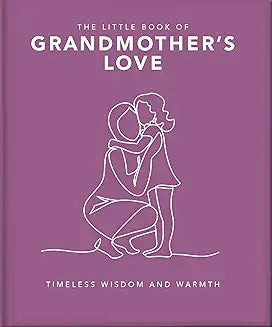 The Little Book of Grandmother's Love: Timeless Wisdom and Warmth