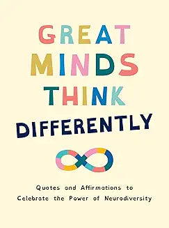 Great Minds Think Differently: A Celebration of Those with ADHD, Autism, Dyslexia and Other Neurodivergent Conditions