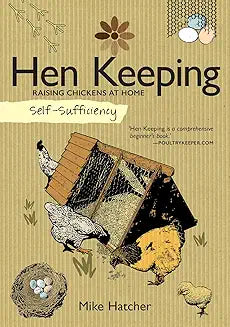 Self-Sufficiency: Hen Keeping: Raising Chickens at Home (IMM Lifestyle Books) Info on Over 50 Breeds of Hen, plus Housing, Food & Water, Daily Care, ... Egg Production, Breeding & More
