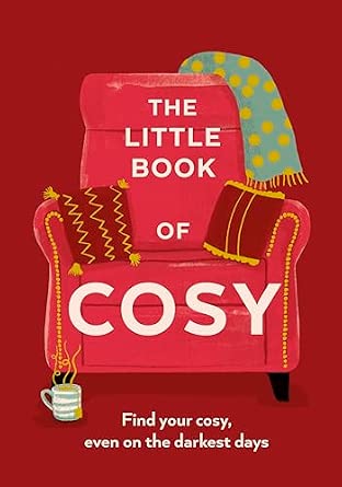 The Little Book of Cosy: Find Your Cosy, Even on the Darkest Days